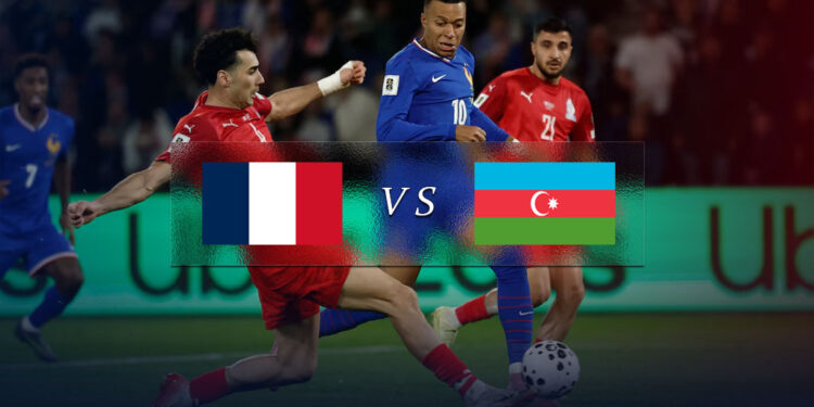 بازی آذربایجان و فرانسه | ساعت بازی ، ترکیب احتمالی و غایبین این دیدار